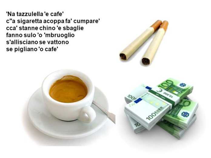 Na+tazzulella+e+cafe+c+a+sigaretta+acoppa+fa+cumpare+cca+stanne+chino+e+sbaglie+fanno+sulo+o+mbruoglio+s+allisciano+se+vattono+se+pigliano+
