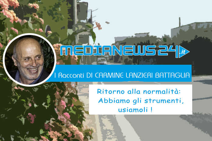 L’ editoriale – Ritorno alla normalità: Abbiamo gli strumenti,usiamoli!