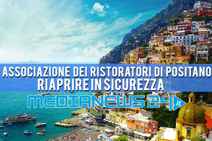 Associazione dei Ristoratori di Positano – I protocolli vigenti non permettono di riaprire “Non per questo ci fermiamo!”