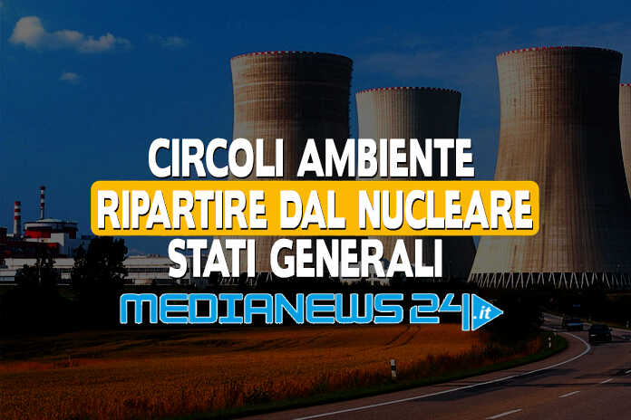 Circoli Ambiente – Stati generali, rilanciare la produzione di energia nucleare