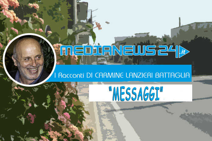 L’editoriale – I Racconti di Carmine Lanzieri Battaglia – ” MESSAGGI “
