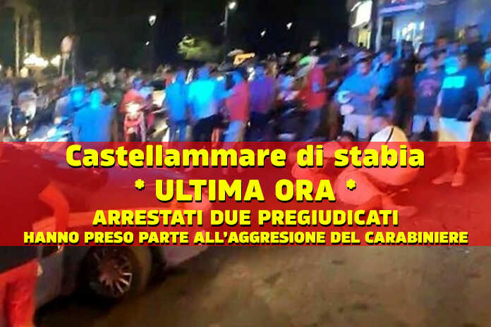 ULTIMA ORA / Castellammare di Stabia – Due arresti per l’aggressione al Carabiniere, sono pregiudicati