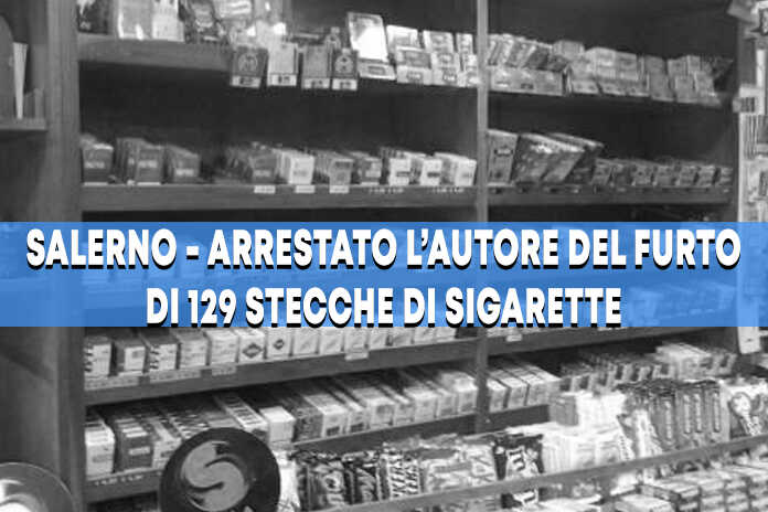 Salerno – Arrestato l’autore del furto ai danni del rivenditore di tabacchi