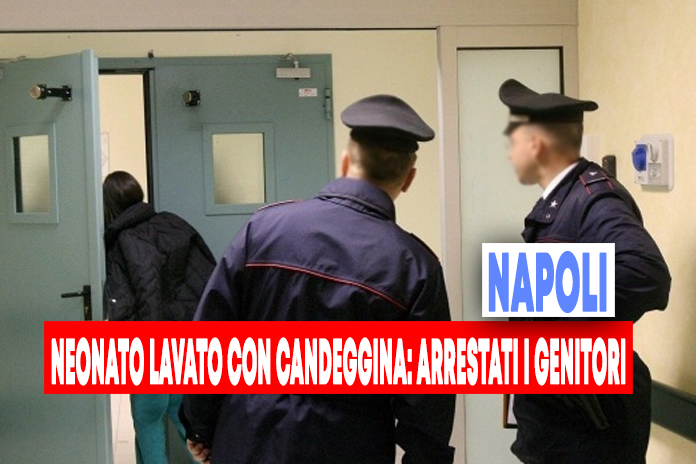 Carabinieri. Neonato lavato con candeggina arrestati i genitori a Portici