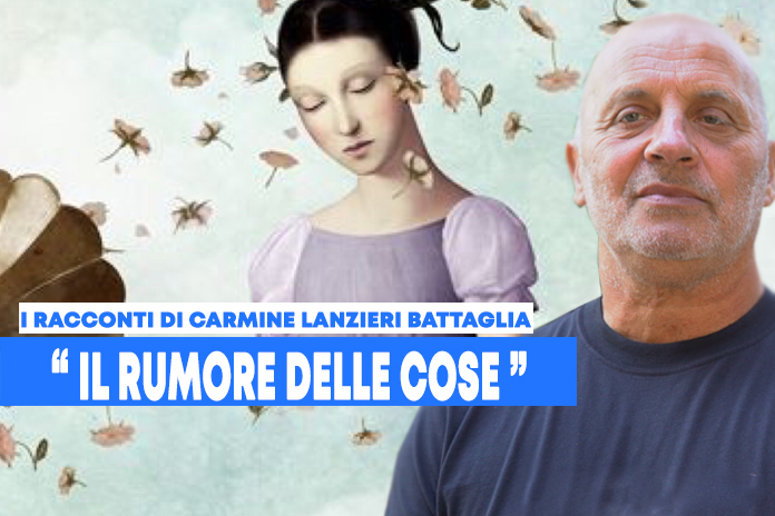 I racconti di Carmine Lanzieri Battaglia: “Il rumore delle cose”