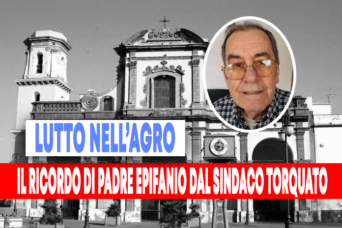 Agro. La scomparsa padre Epifanio, il ricordo di Torquato
