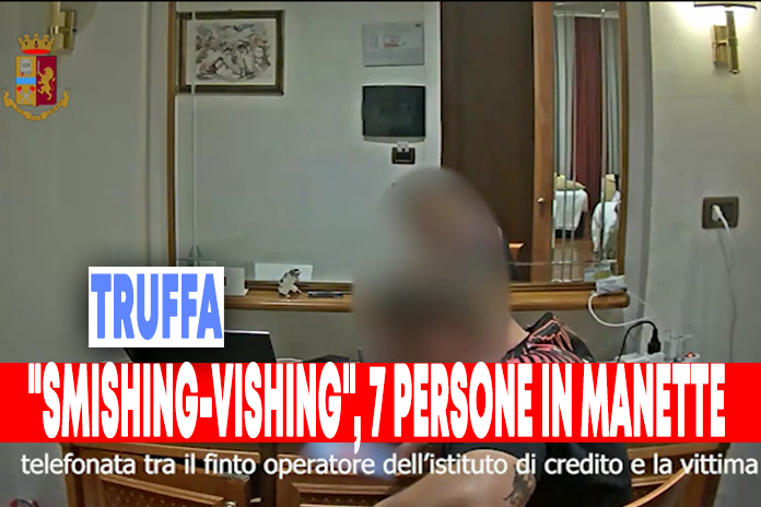 “Smishing-Vishing”: Operazione Numero Verde, scattano le manette per 7 persone