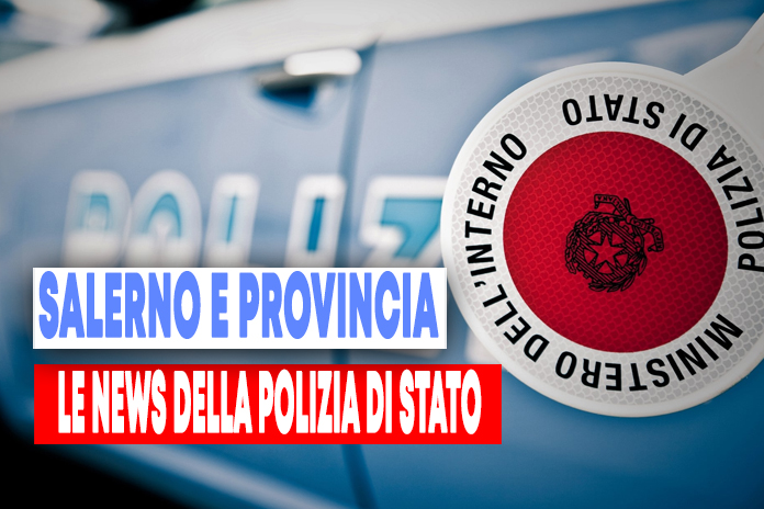 Salerno e provincia. Le news della Polizia di Stato