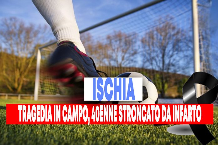 Ischia. 40enne stroncato da un infarto mentre gioca a calcio