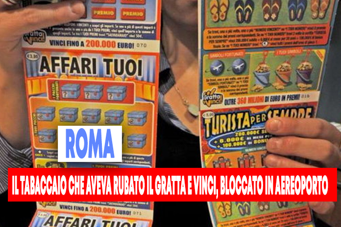 Bloccato a Fiumicino il tabaccaio in fuga. E’ caccia al gratta e vinci da 500 mila euro