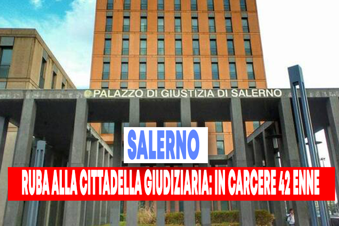 Salerno. Ruba alla Cittadella giudiziaria: in carcere 42enne di Montecorvino Rovella