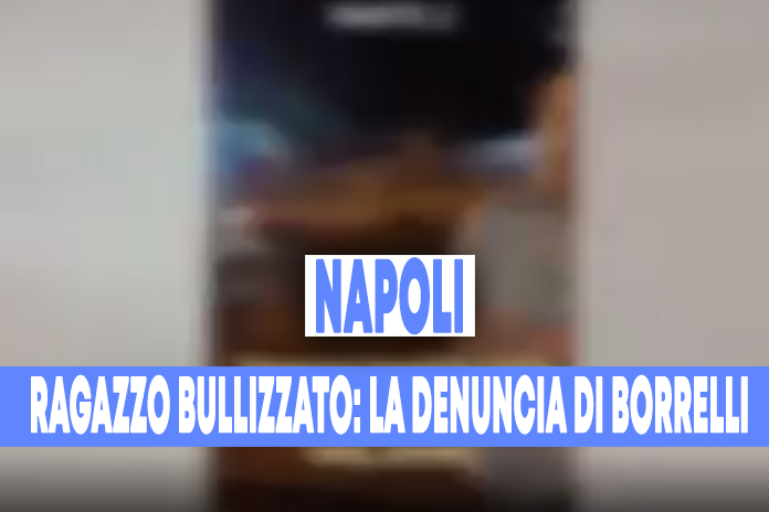 Video/Napoli. “ragazzo bullizzato”: il video denuncia di Francesco Emilio Borrelli
