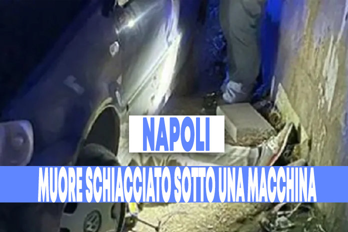 Napoli. muore schiacciato sotto una macchina.