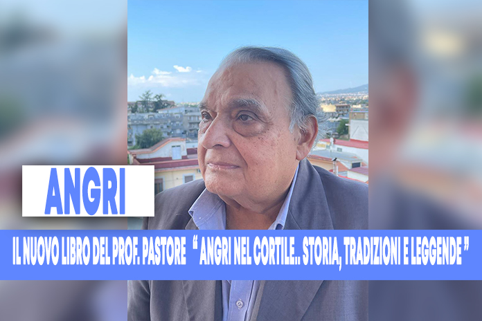 “Angri nel cortile.. Storia, tradizioni e leggende” il nuovo libro del professor Antonino Pastore