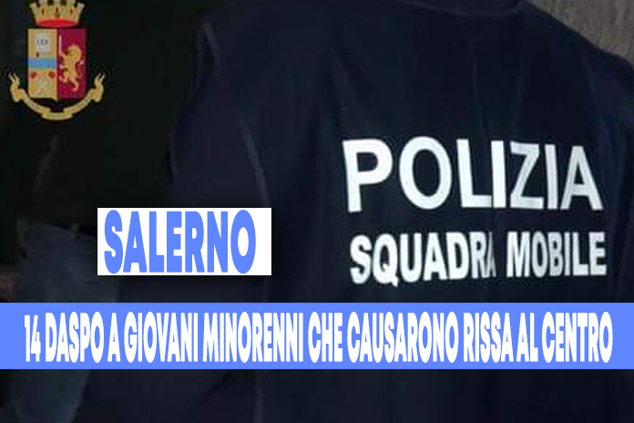 Salerno. 14 “DASPO Willy”, a giovani minori che causarono risse al centro