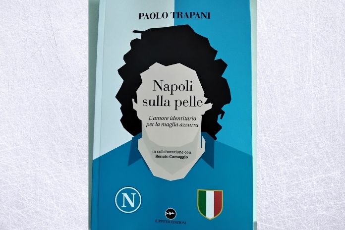 “Napoli sulla pelle. L’amore identitario per la Maglia azzurra” , il nuovo libro di Paolo Trapani