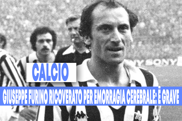 Giuseppe Furino, stella della Juventus in ospedale per emorragia: è grave