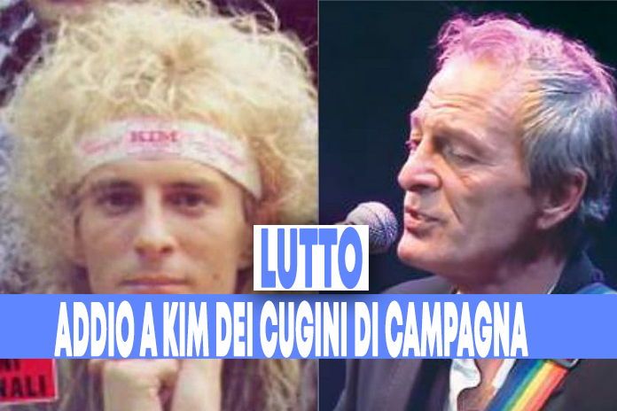 Addio alla “voce falsetto” di Anima Mia: Kim ex dei Cugini di Campagna