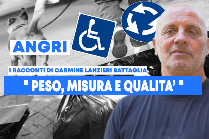 I racconti di Carmine Lanzieri Battaglia: “Peso, misura e qualità”