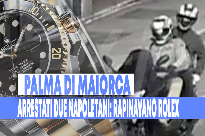 Rapinatori di Rolex in trasferta a Maiorca: in manette due napoletani