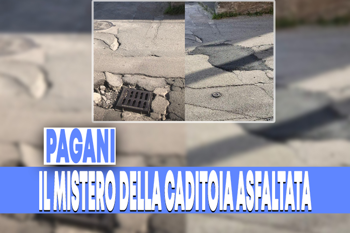 Pagani, il mistero della caditoia asfaltata… e mo’?