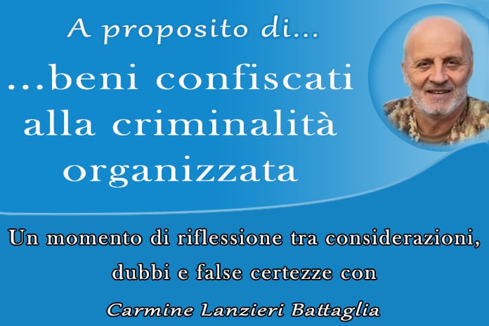 “A proposito di…”: Beni confiscati alla criminalità organizzata, di Carmine Lanzieri Battaglia