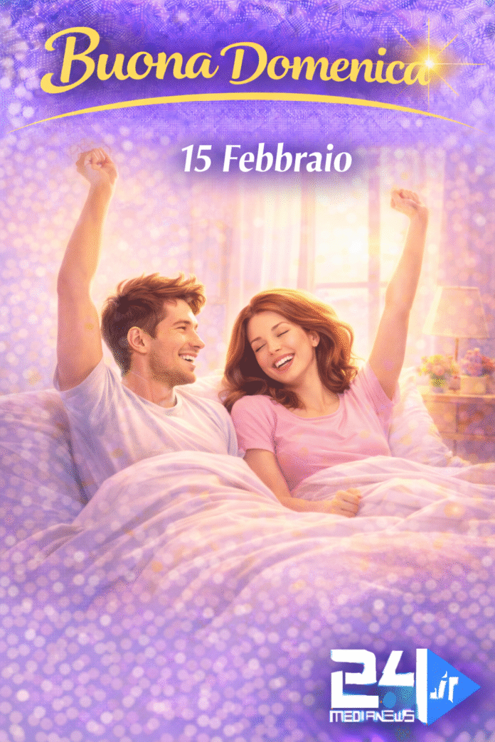 Buona Domenica 15 Febbraio